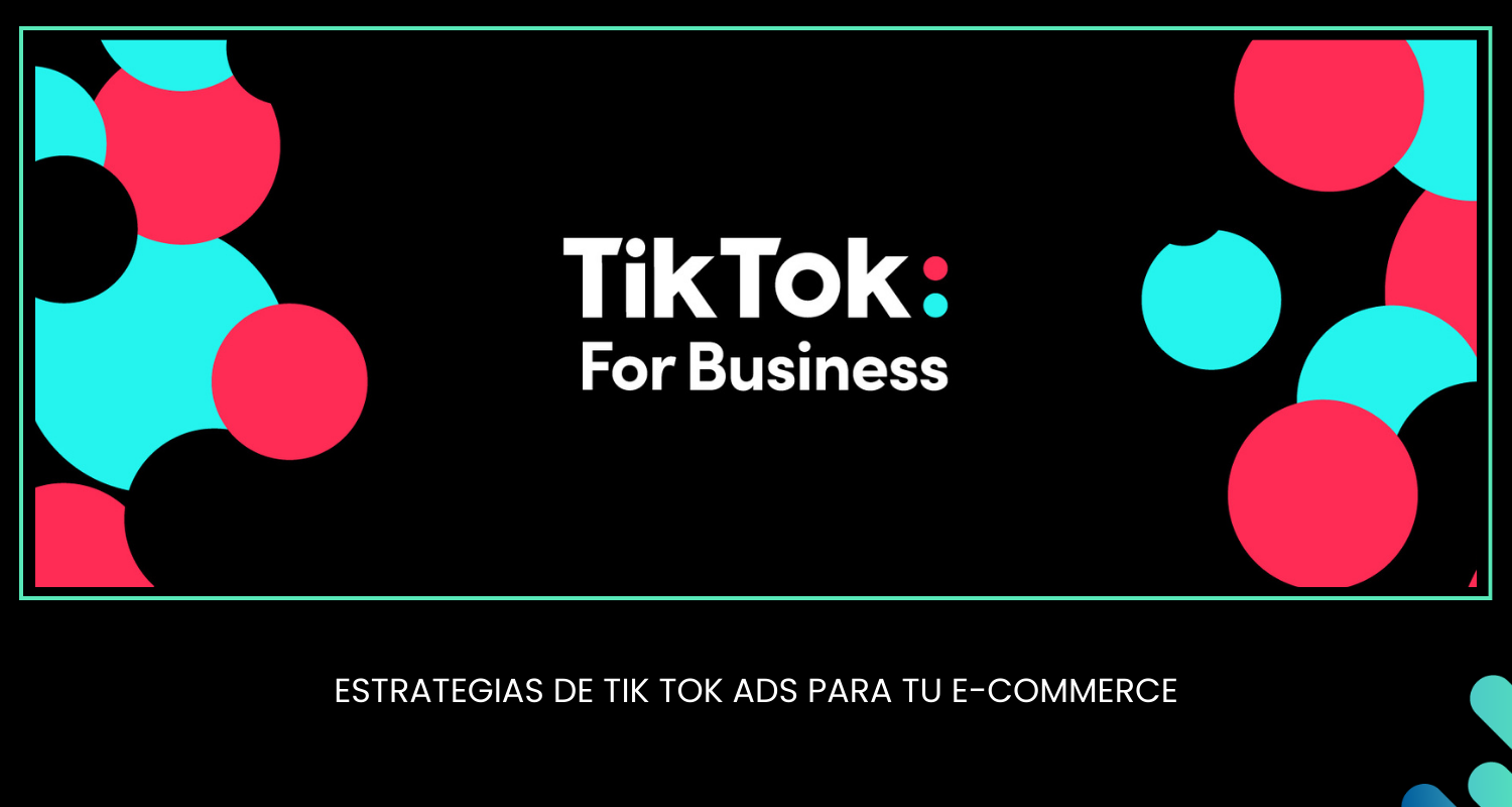 Tik Tok for business. Descubre estrategias de Tik Tok Ads para tu e-commerce