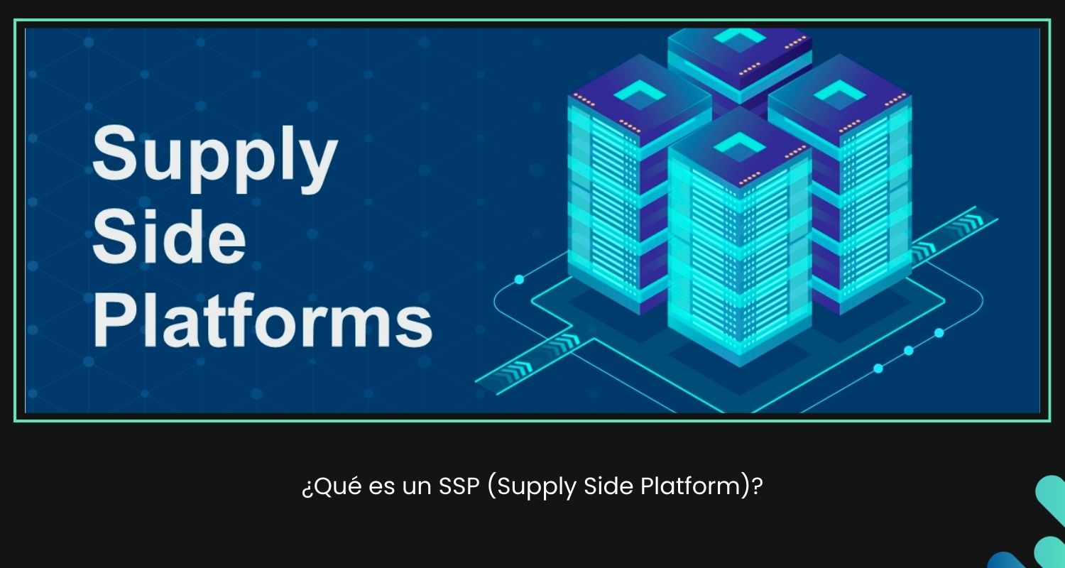 Te explicamos qué es un SSP (Supply Side Platform) y cómo te puede ayudar