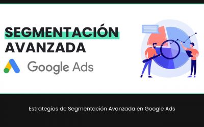 Estrategias de Segmentación Avanzadas en Google Ads