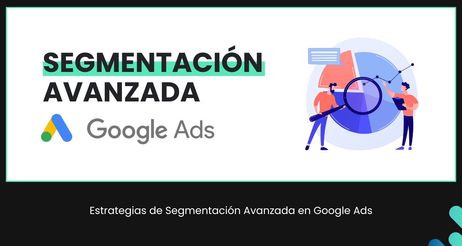 Estrategias de segmentación Avanzada en Google Ads